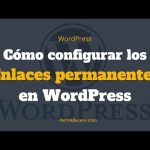 Guía para cambiar los permalinks: ¿Cómo modificar la estructura de enlaces permanentes?