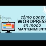 Word Press: Cómo Poner Una Web en Modo Mantenimiento